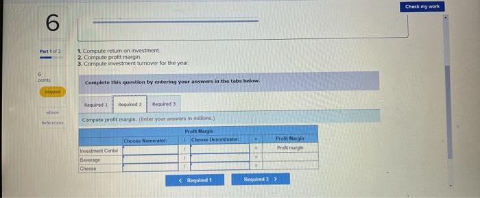 Division: $4488 Invested assets, ending- Beverage division: $2609 Cheese Division: $4416 Sales-