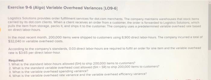  Exercise 9-6 (Algo) Variable Overhead Variances (LO9-6] Logistics Solutions provides order