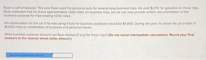  Ryan is self-employed. This year Ryan used his personal auto for