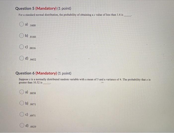  Question 5 (Mandatory) (1 point) For a standard normal distribution, the