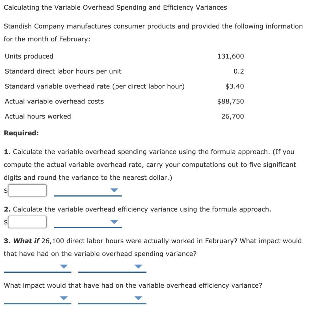 undefined Calculating the Variable Overhead Spending and Efficiency Variances Standish Company manufactures