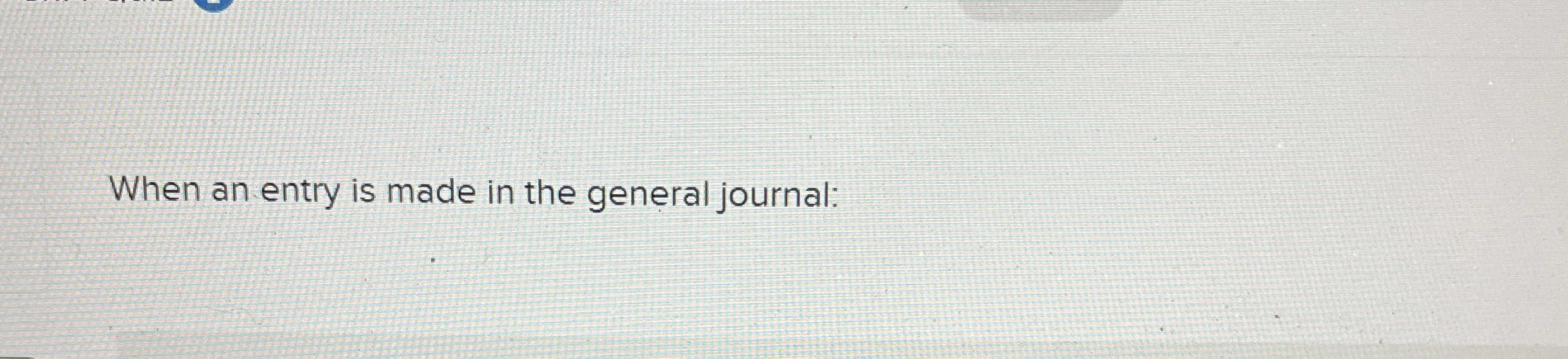 When an entry is made vin the general Journal: