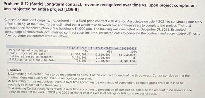  Problem 6-12 (Static) Long-term contract; revenue recognized over time vs. upon