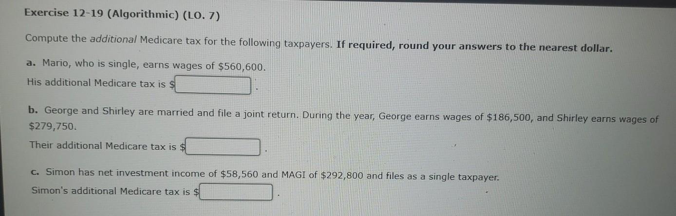 Exercise 12-19 (Algorithmic) (LO. 7) Compute the additional Medicare tax for