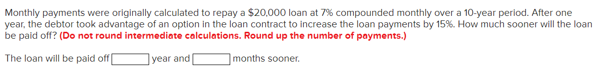 Monthly payments were originally calculated to repay a $20,000 loan at 7%