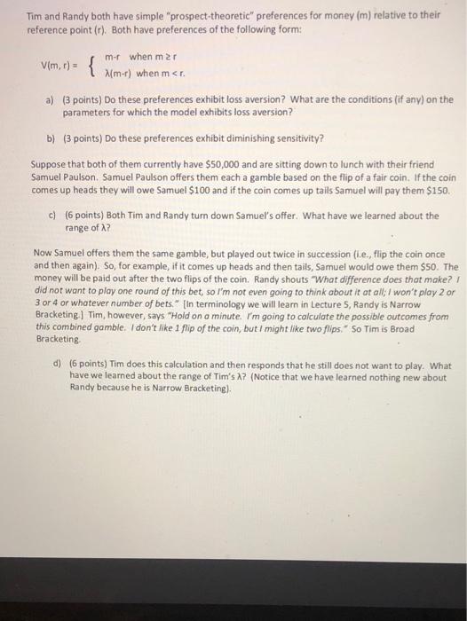  Tim and Randy both have simple "prospect theoretic" preferences for money