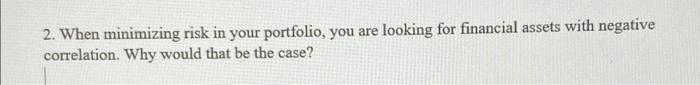  2. When minimizing risk in your portfolio, you are looking for