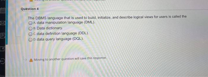  Question 4 The DBMS language that is used to build, initialize,