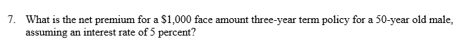 Please show work. :) 7. What is the net premium for a