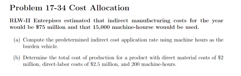  Problem 17-34 Cost Allocation RLW-II Enterpises estimated that indirect manufacturing costs