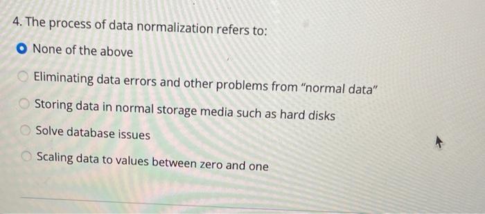  4. The process of data normalization refers to: O None of