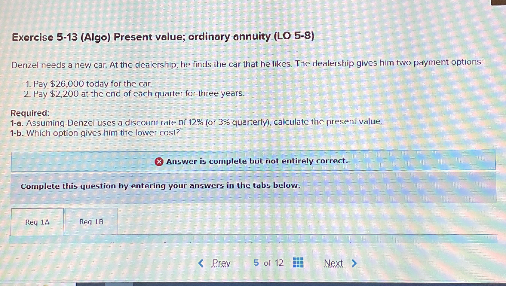  Exercise 5-13(Algo) Present value; ordinary annuity (LO 5-8) Denzel needs a
