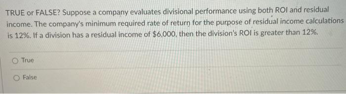 lead to a decrease in Return on Investment (ROI). O True False