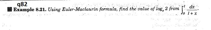 q82 Example 8.21. Using Euler-Maclaurin formula, find the value of loge 2