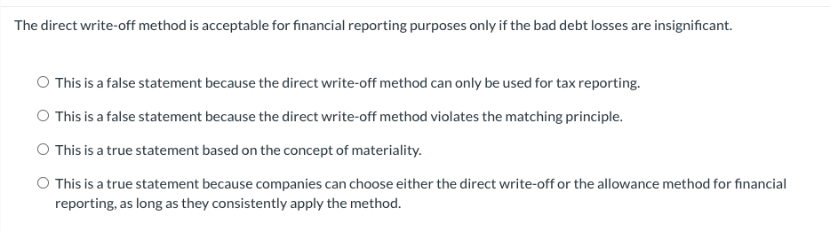  The direct write-off method is acceptable for financial reporting purposes only
