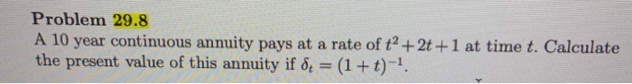  Problem 29.8 A 10 year continuous annuity pays at a rate