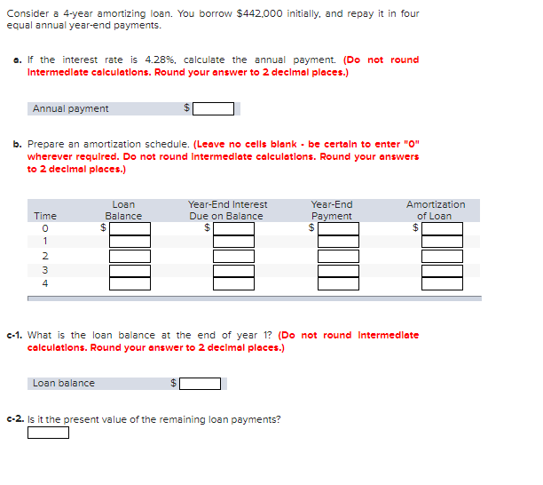  Consider a 4-year amortizing loan. You borrow $442,000 initially, and repay
