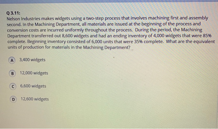  S Q 3.11: Nelson Industries makes widgets using a two-step process