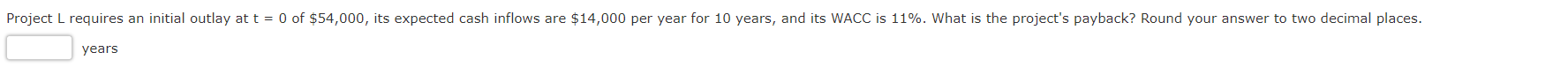 Project L requires an initial outlay at t years O of $54,000,