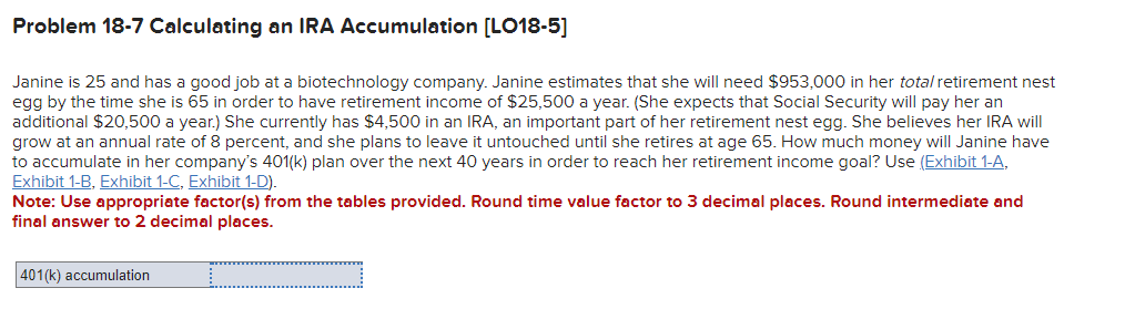  Problem 18-7 Calculating an IRA Accumulation [LO18-5] Janine is 25 and