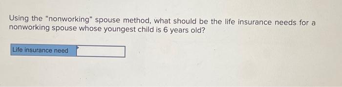  Using the "nonworking" spouse method, what should be the life insurance
