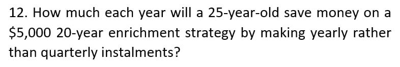  12. How much each year will a 25-year-old save money on