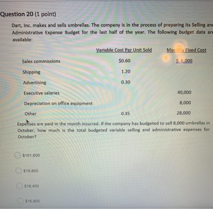 need help on both please Question 20 (1 point) Dart, Inc. makes