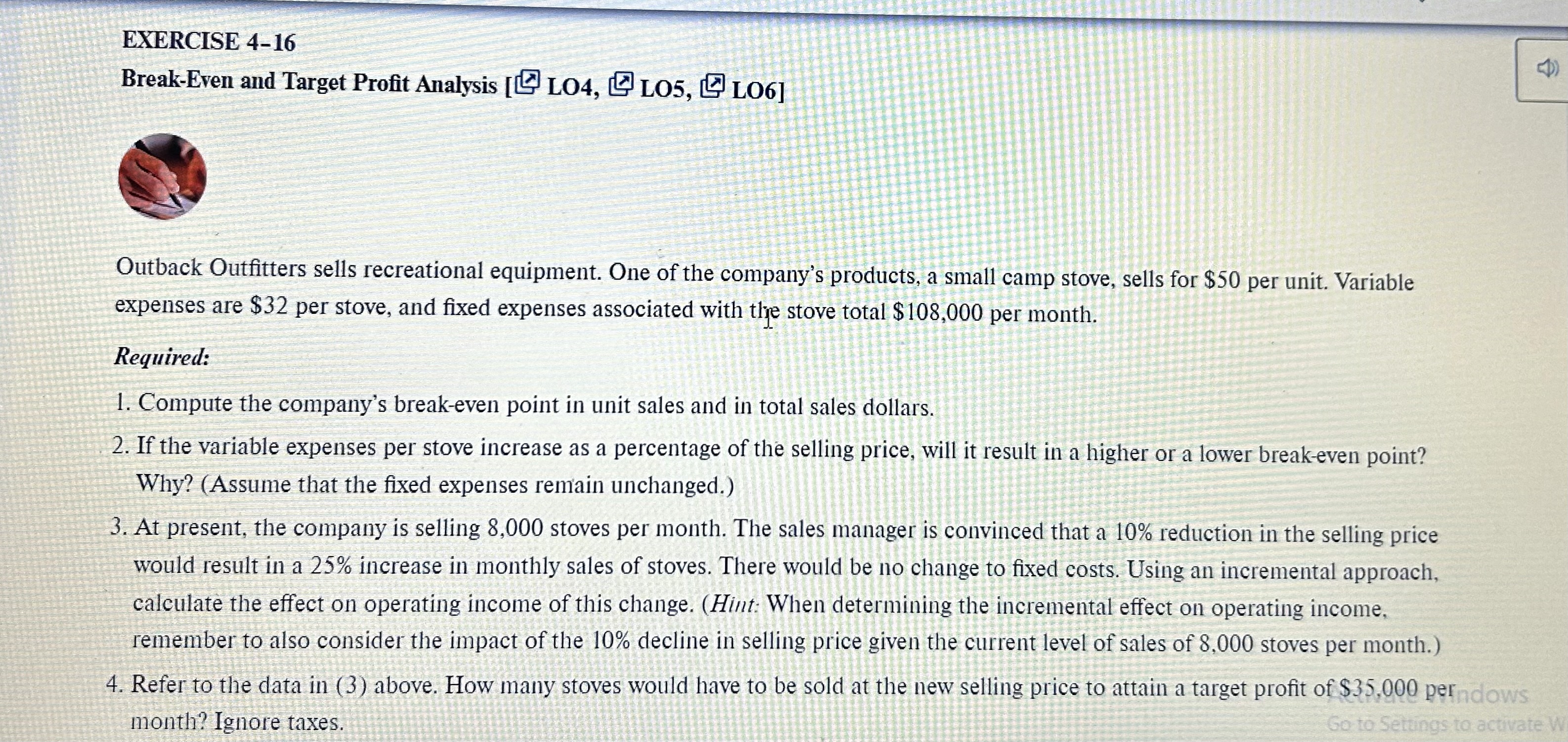 EXERCISE4-16 Break-Even and Target Profit Analysis _L04, L05, @L061 Outback Outfitters sells