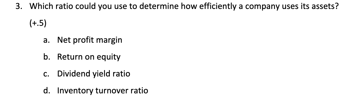  3. Which ratio could you use to determine how efficiently a
