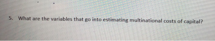 5. What are the variables that go into estimating multinational costs of
