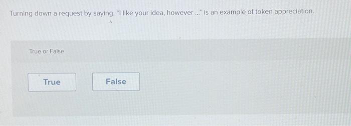  Turning down a request by saying, "I like your idea, however