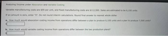  Analyzing Income under Absorption and Variable Costing Variable manufacturing costs are