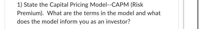 help pls 1) State the Capital Pricing Model-CAPM (Risk Premium). What are
