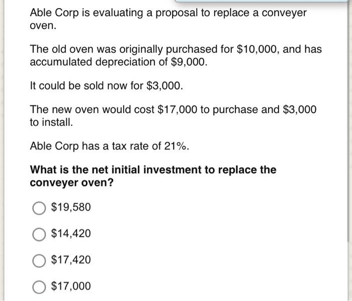 30 Able Corp is evaluating a proposal to replace a conveyer oven.