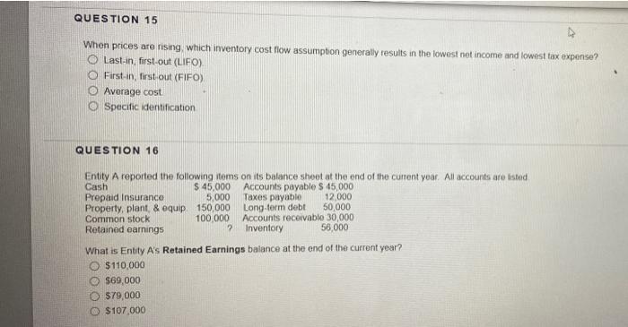  QUESTION 15 When prices are rising which inventory cost flow assumption