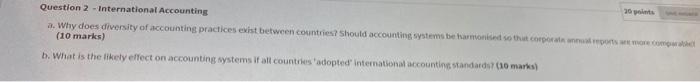  3 onts Question 2 - International Accounting a. Why does diversity
