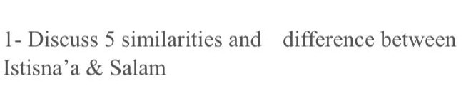 l- Discuss 5 similarities and difference between Istisna'a & Salam