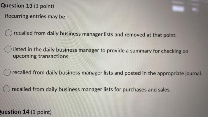 sage 50 Question 13 (1 point) Recurring entries may be - recalled