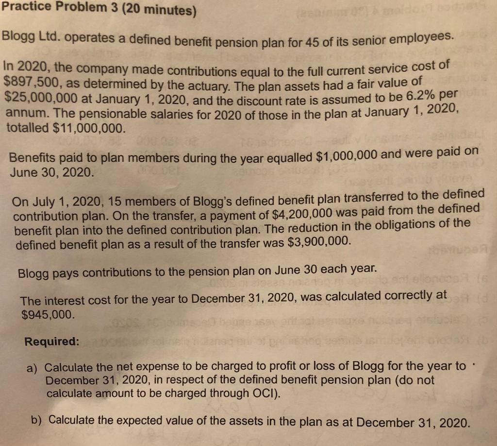 Practice Problem 3 (20 minutes) Blogg Ltd. operates a defined benefit