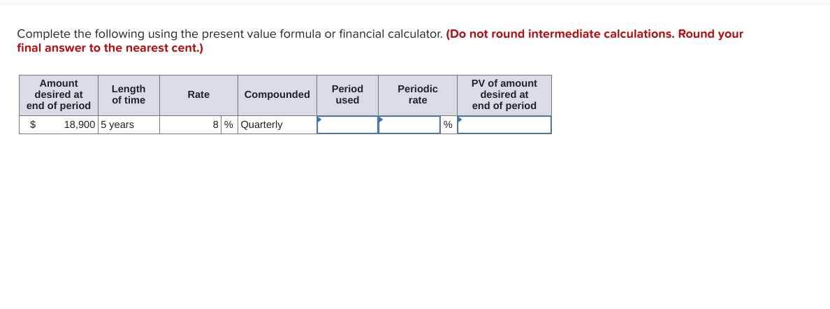 Complete the following using the present value formula or financial calculator.