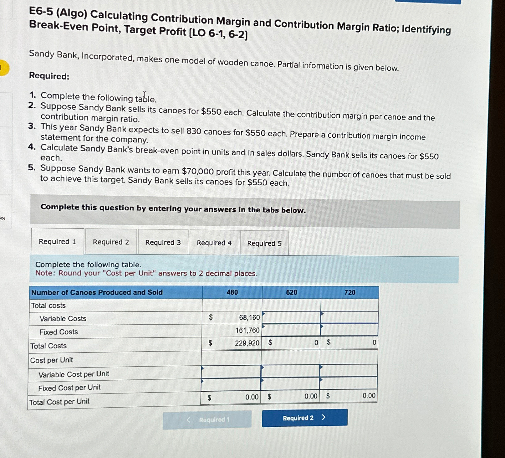  E6-5(Algo) Calculating Contribution Margin and Contribution Margin Ratio; Identifying Break-Even Point,