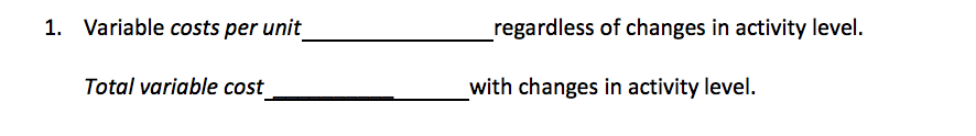 1. Variable costs per unit Total variable cost regardless of changes in