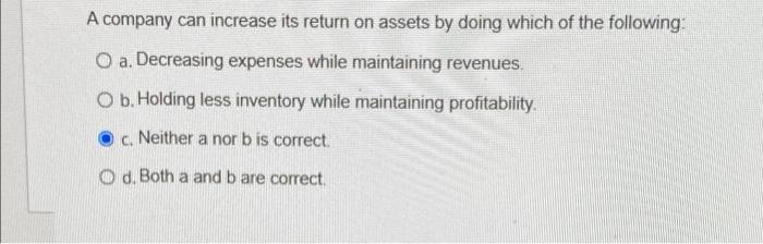  A company can increase its return on assets by doing which