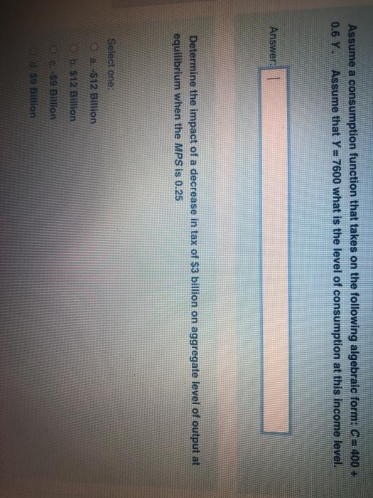  Assume a consumption function that takes on the following algebraic form: