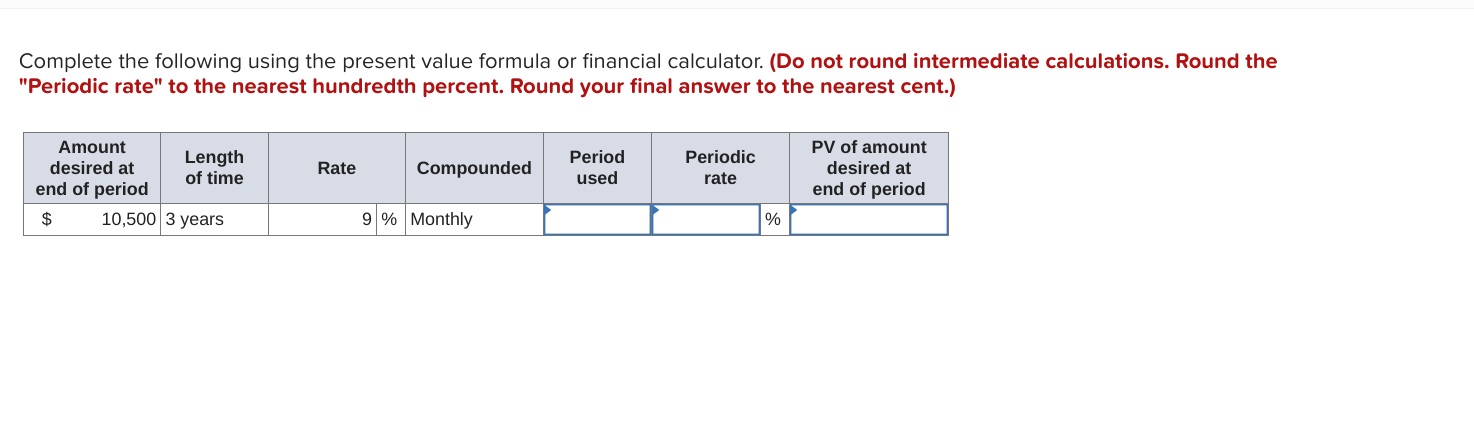  Complete the following using the present value formula or financial calculator.