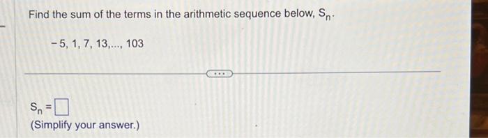 Find the sum Of the terms in the arithmetic sequence below, S