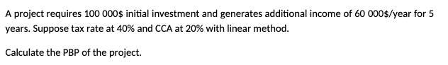  Please Calculate using the formulaThanks A project requires 100000$ initial investment