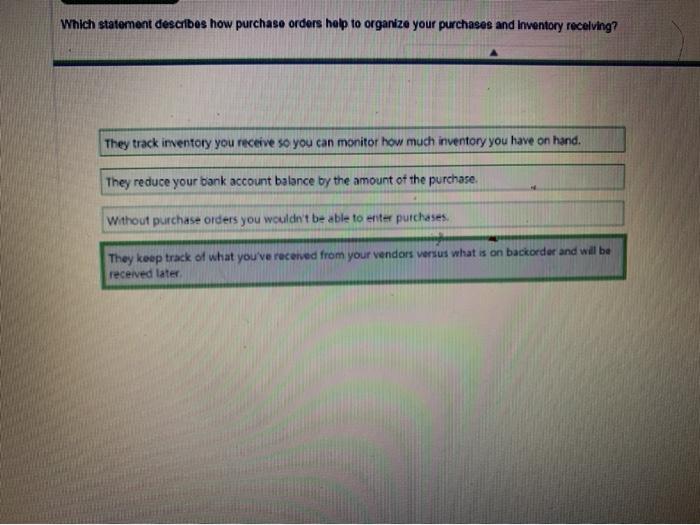  Which statement describes how purchase orders help to organize your purchases