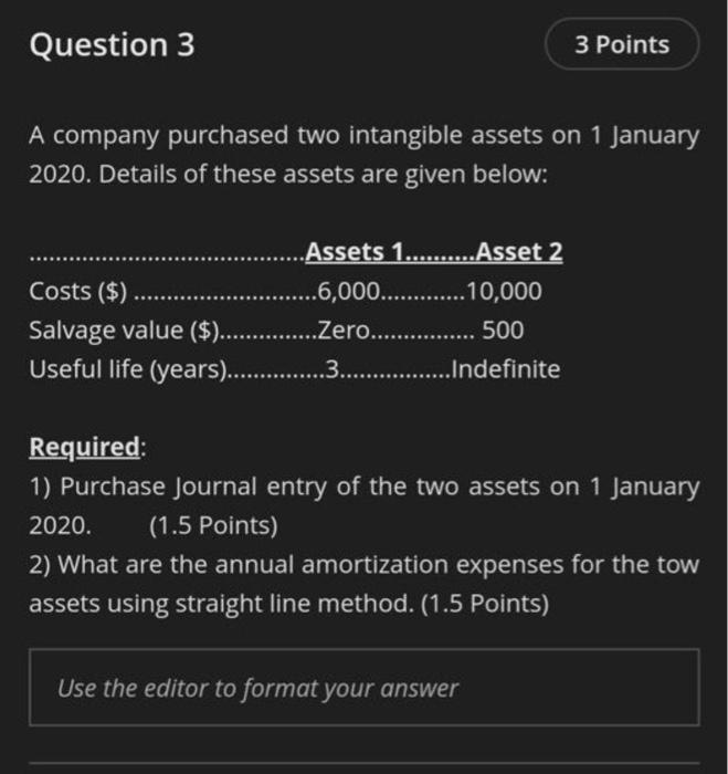  Question 3 3 Points A company purchased two intangible assets on