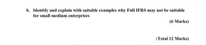  b. Identify and explain with suitable examples why Full IFRS may
